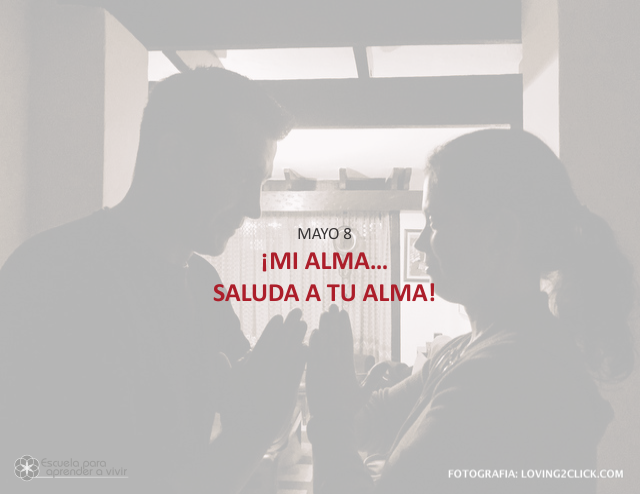 ¡Mi alma... saluda a tu alma!